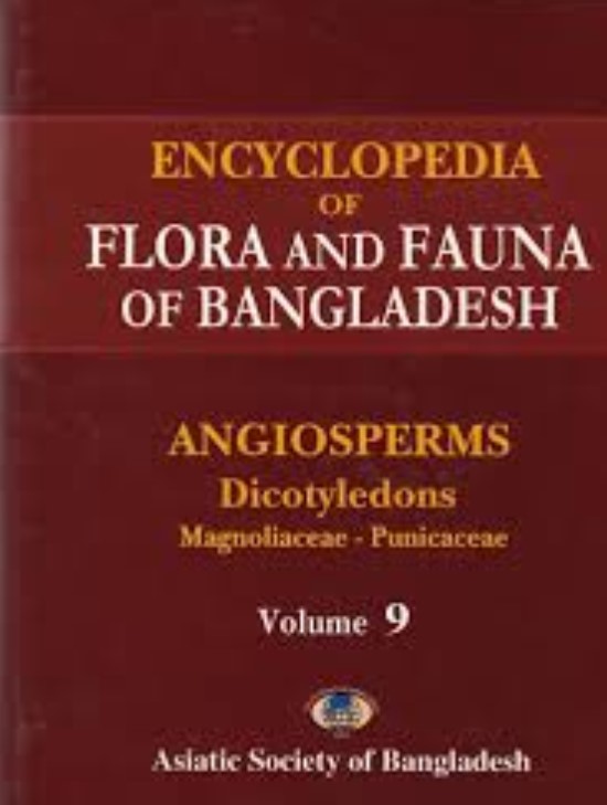 ENCYCLOPEDIA OF FLORA AND FAUNA OF BANGLADESH : VOL. 9 ANGIOSPERMS: DICOTYLEDONS (MAGNOLIACEAE - PUNICACEAE)