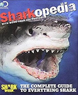 DISCOVERY CHANNEL SHARKOPEDIA: THE COMPLETE GUIDE TO EVERYTHING SHARK