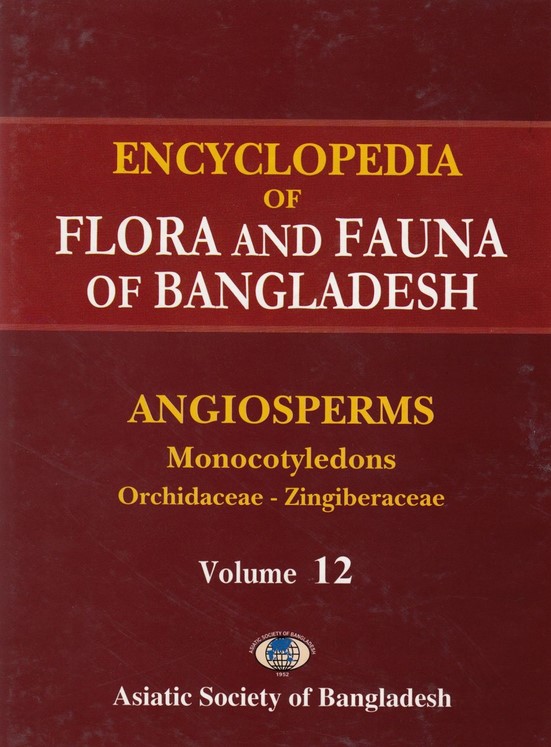 ENCYCLOPEDIA OF FLORA AND FAUNA OF BANGLADESH : VOL. 12 ANGIOSPERMS: MONOCOTYLEDONS (ORCHIDACEAE - ZINGIBERACEAE)