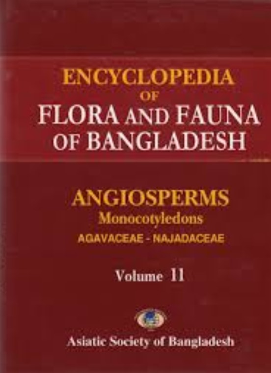 ENCYCLOPEDIA OF FLORA AND FAUNA OF BANGLADESH : VOL. 11 ANGIOSPERMS: MONOCOTYLEDONS (AGAVACEAE - NAJADACEAE)