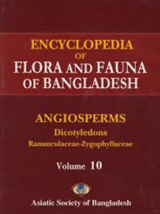 ENCYCLOPEDIA OF FLORA AND FAUNA OF BANGLADESH : VOL. 10 ANGIOSPERMS: DICOTYLEDONS (RANUNCULACEAE - ZYGOPHYLLACEAE)