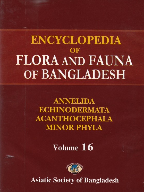 ENCYCLOPEDIA OF FLORA AND FAUNA OF BANGLADESH : VOL. 16 ANNELIDA, ECHINODERMATA AND MINOR PHYLA