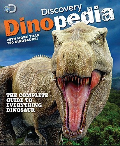 DISCOVERY DINOPEDIA: THE COMPLETE GUIDE TO EVERYTHING DINOSAUR