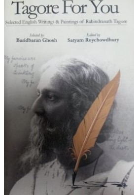 TAGORE FOR YOU SELECTED ENGLISH WRITINGS AND PAINTINGS OF RABINDRONATH TAGORE