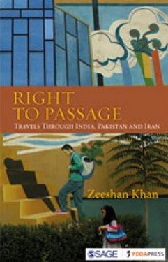 RIGHT TO PASSAGE : TRAVELS THROUGH INDIA, PAKISTAN AND IRAN
