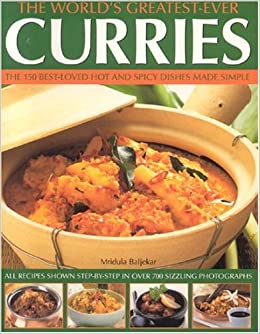 THE WORLD'S GREATEST-EVER CURRIES: ALL RECIPES SHOWN STEP-BY-STEP IN OVER 700 PHOTOGRAPHS