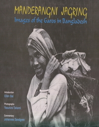 MANDERANGNI JAGRING : IMAGES OF THE GAROS IN BANGLADESH