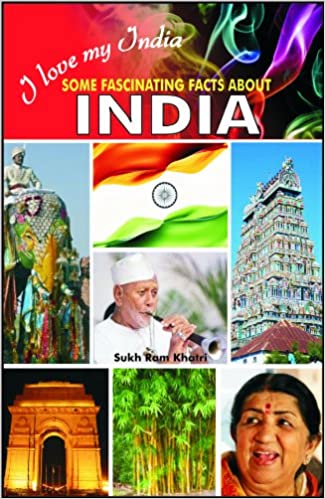 I LOVE MY INDIA- SOME FASCINATING FACTS ABOUT INDIA (NEW)