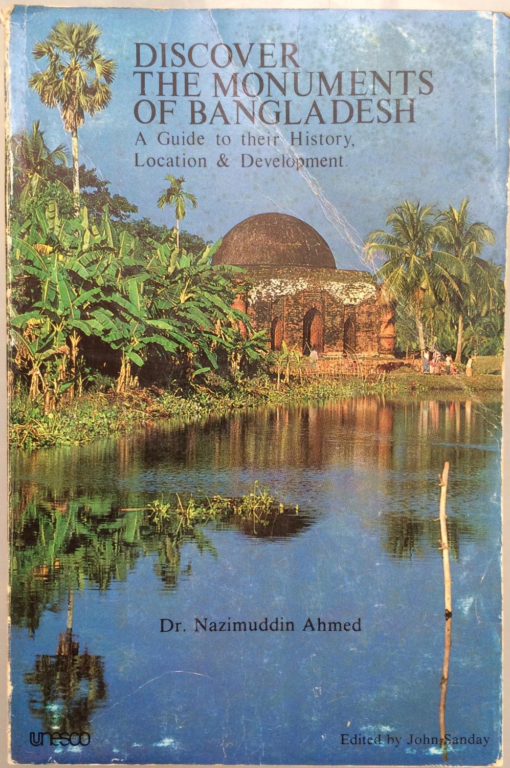 Discover the Monuments of Bangladesh : A Guide to their History, Location
