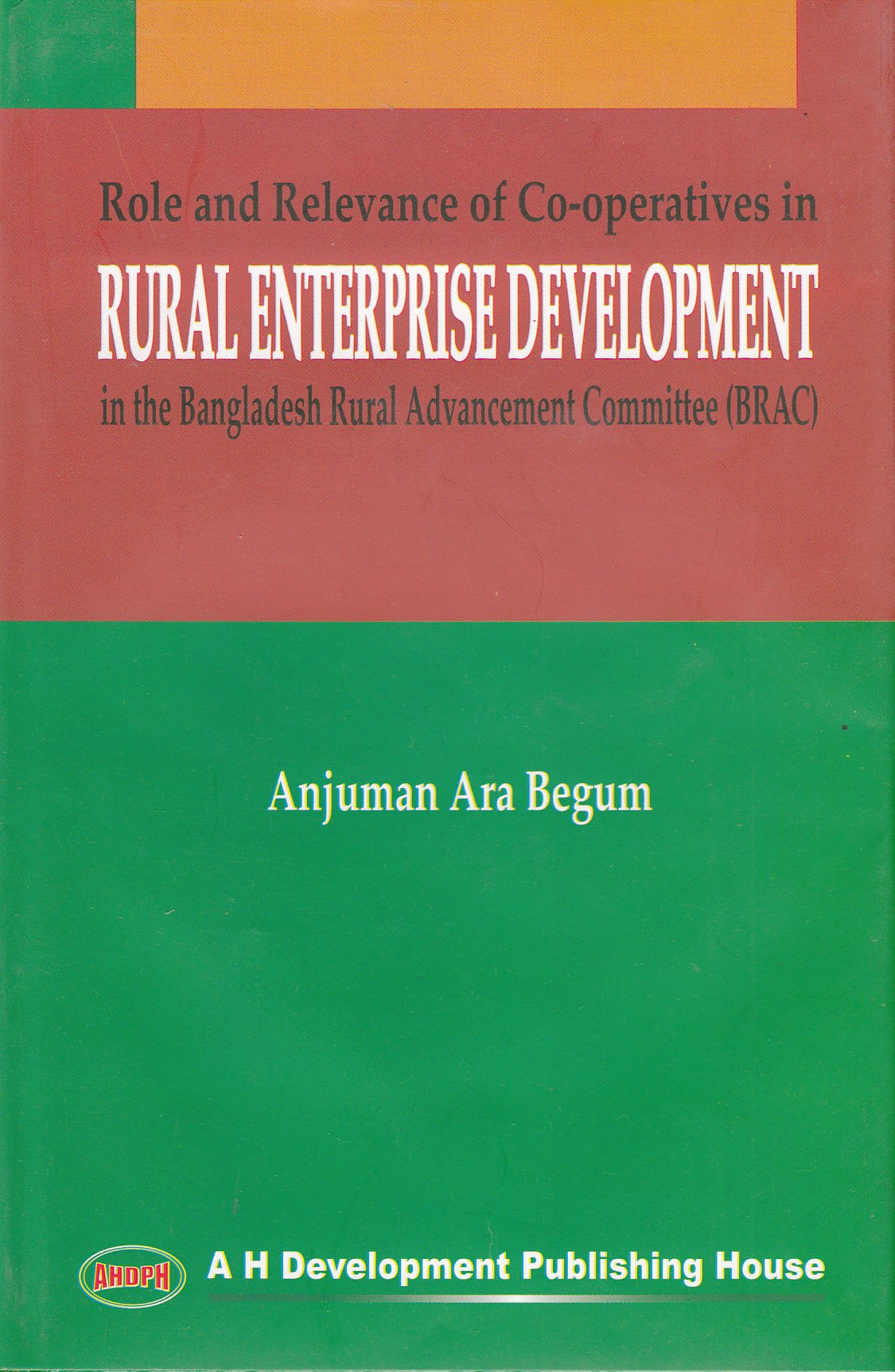 ROLE AND RELEVANCE OF CO-OPERATIVES IN RURAL ENTERPRISE DEVELOPMENT IN THE BANGLADESH RURAL ADVANCEMENT COMMITTEE (BRAC)