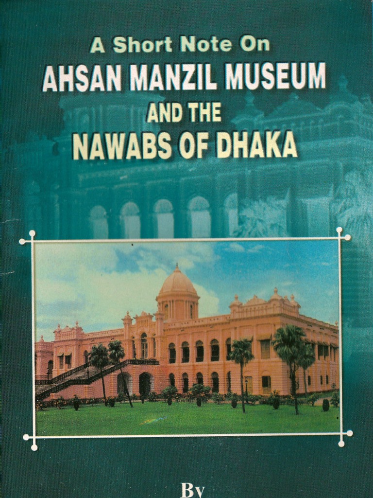 A SHORT NOTE ON AHSAN MANZIL MUSEAM AND THE NAWABS OF DHAKA