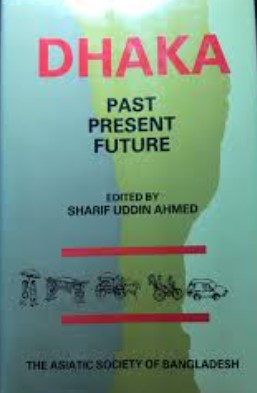 DHAKA PAST PRESENT FUTURE