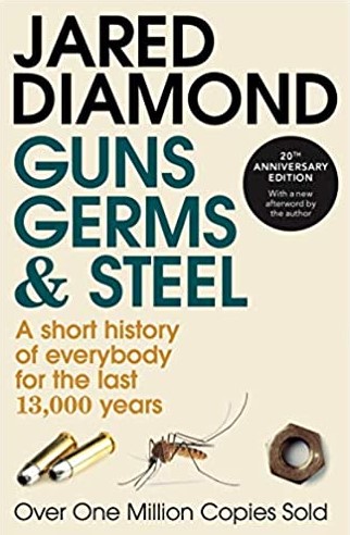 GUNS GERMS AND STEEL (A SHORT HISTORY OF EVERYBODY FOR THE LAST 13,000 YEARS)