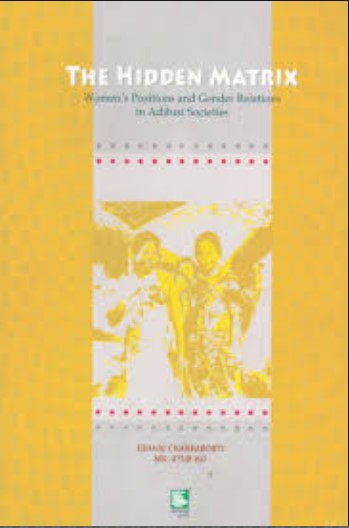 THE HIDDEN MATRIX : WOMEN'S POSITIONS AND GENDER RELATIONS IN ADIBASI SOCISTIES