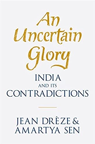AN UNCERTAIN GLORY: INDIA AND ITS CONTRADICTIONS