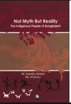 NOT MYTH BUT REALITY : THE INDIGENOUS PEOPLE OF BANGLADESH