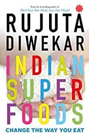 INDIAN SUPERFOODS: CHANGE THE WAY YOU EAT