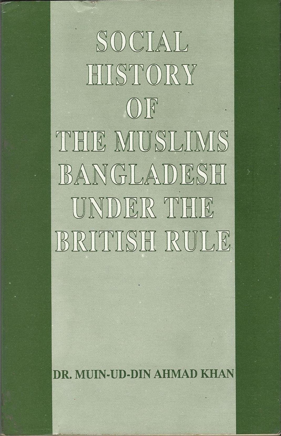 SOCIAL HISTORY OF THE MUSLIMS BANGLADESH UNDER THE BRITISH RULE
