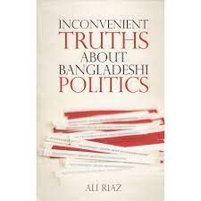 INCONVENIENT TRUTH ABOUT BANGLADESHI POLITICS