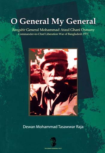 	O GENERAL MY GENERAL : BANGOBIR GENERAL MOHAMMAD ATAUL GHANI OSMANY