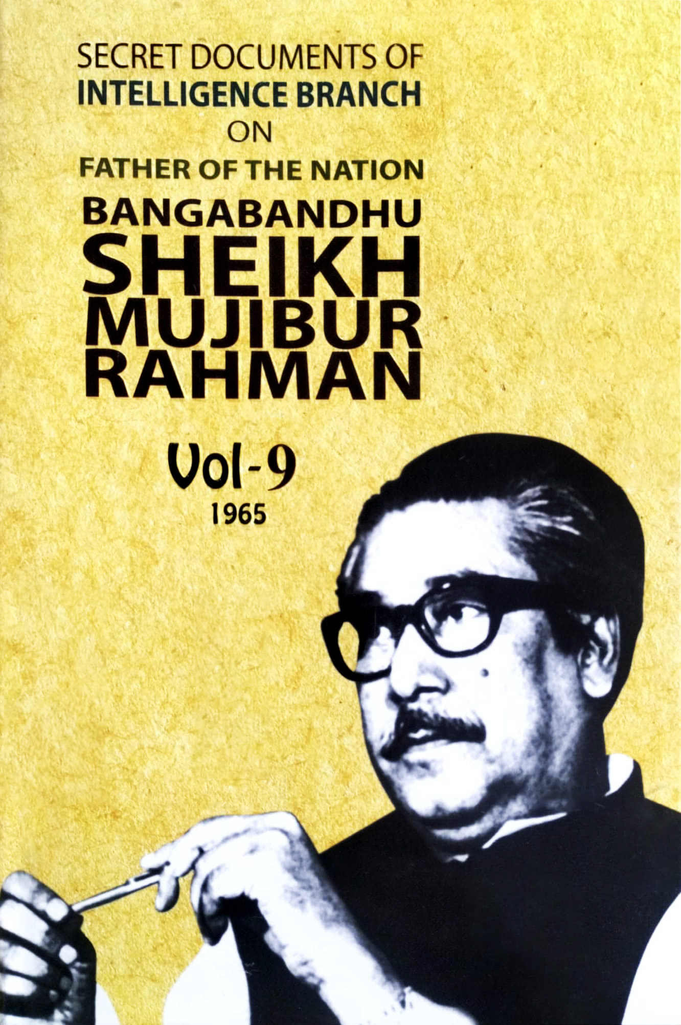 SECRET DOCUMENTS OF INTELLIGENCE BRANCH ON FATHER OF THE NATION BANGABANDHU SHEIKH MUJIBUR RAHMAN : VOL 9 - ভলিউম ৯