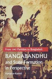 FROM 1947 PARTITION TO BANGLADESH: BANGABANDHU AND STATE FORMATION IN PERSPECTIVE