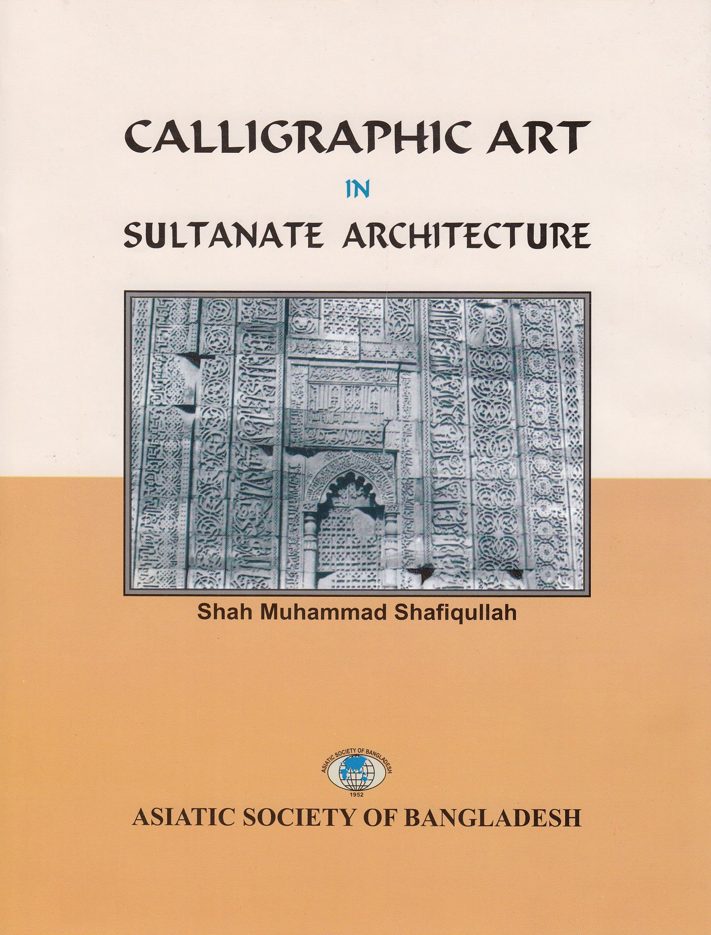 CALLIGRAPHIC ART IN SULTANATE ARCHITECTURE (2012)