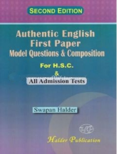 AUTHENTIC ENGLISH FIRST PAPER MODEL QUESTION AND COMPOSITION FOR H.S.C AND ALL ADMISSION TESTS (SECOND EDITION) WITH SOLUTION