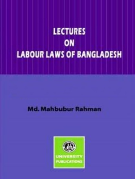 LECTURES ON LABOUR LAWS OF BANGLADESH