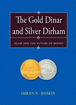 THE GOLD DINAR AND SILVER DIRHAM—ISLAM AND THE FUTURE