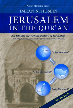JERUSALEM IN THE QURAN - AN ISLAMIC VIEW OF THE DESTINY OF JERUSALEM
