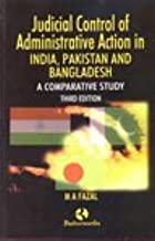 JUDICIAL CONTROL OF ADMINISTRATIVE ACTION IN INDIA, PAKISTAN AND BANGLADESH