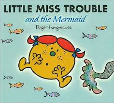 LITTLE MISS TROUBLE AND THE MERMAID (MR. MEN AND LITTLE MISS)