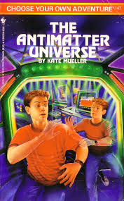 THE ANTIMATTER UNIVERSE (CHOOSE YOUR OWN ADVENTURE)