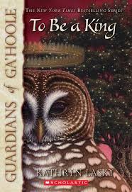 GUARDIANS OF GA-HOOLE #11: TO BE A KING