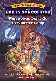 WEREWOLVES DON'T GO TO SUMMER CAMP (BAILEY SCHOOL KIDS - 2)