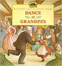 DANCE AT GRANDPA'S (MY FIRST LITTLE HOUSE)
