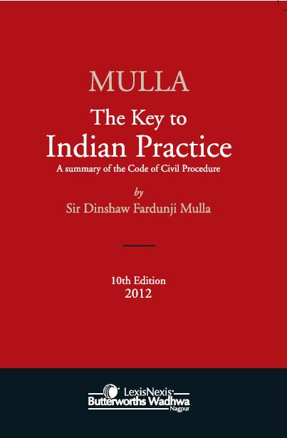 MULLA'S THE KEY TO INDIAN PRACTICE (A SUMMARY OF THE CODE OF CIVIL PROCEDURE)