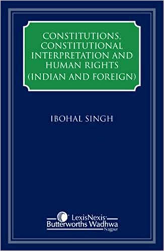 CONSTITUTIONS, CONSTITUTIONAL INTERPRETATION AND HUMAN RIGHTS (INDIAN AND FOREIGN) - 3 VOLUMES