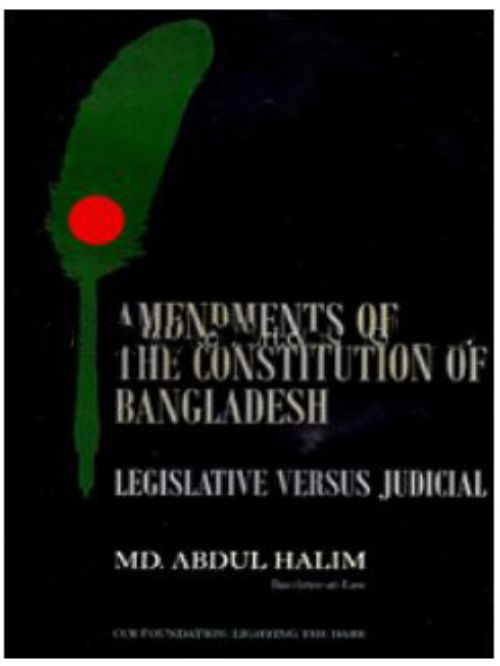 AMENDMENTS OF THE CONSTITUTION OF BANGLADESH : LEGISLATIVE VERSUS JUDICIAL