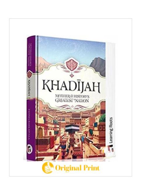 KHADIJAH: MOTHER OF HISTORY'S GREATEST NATION
