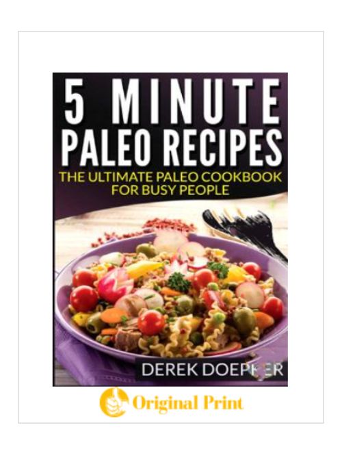 5 MINUTE PALEO RECIPES: THE ULTIMATE PALEO COOKBOOK FOR BUSY PEOPLE