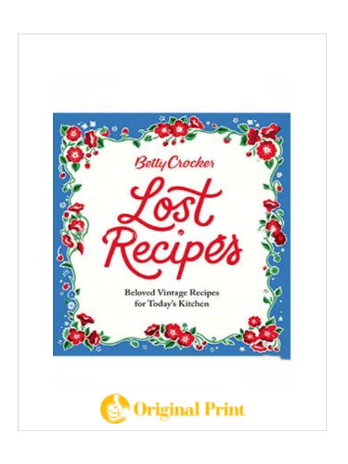 BETTY CROCKER LOST RECIPES: BELOVED VINTAGE RECIPES FOR TODAY'S KITCHEN