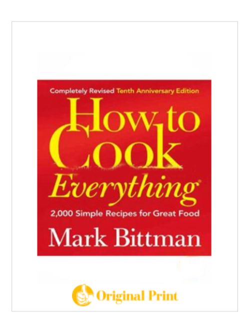 HOW TO COOK EVERYTHING: 2,000 SIMPLE RECIPES FOR GREAT FOOD