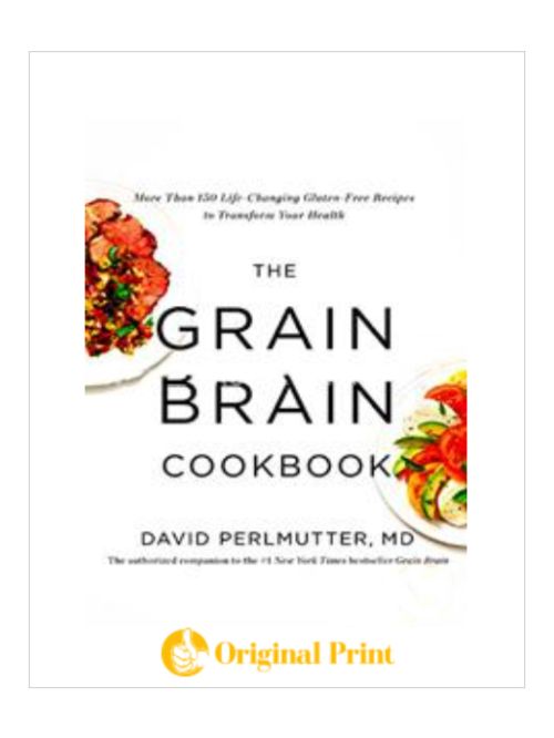 THE GRAIN BRAIN COOKBOOK: MORE THAN 150 LIFE-CHANGING GLUTEN-FREE RECIPES TO TRANSFORM YOUR HEALTH