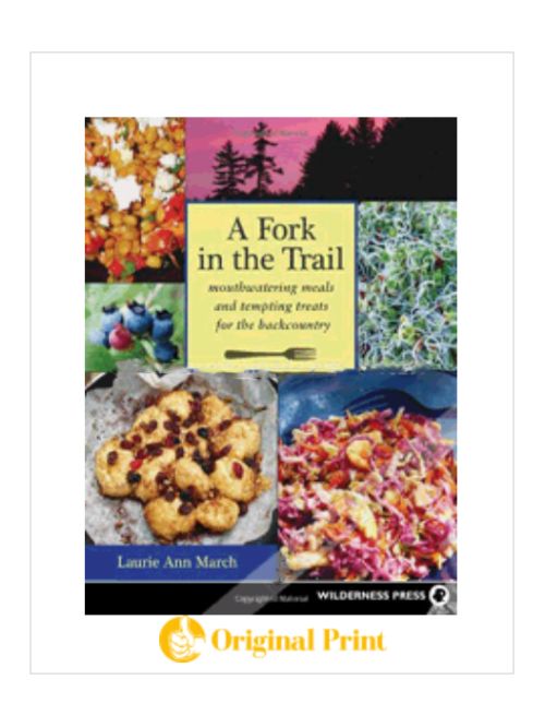 A FORK IN THE TRAIL: MOUTHWATERING MEALS AND TEMPTING TREATS FOR THE BACKCOUNTRY