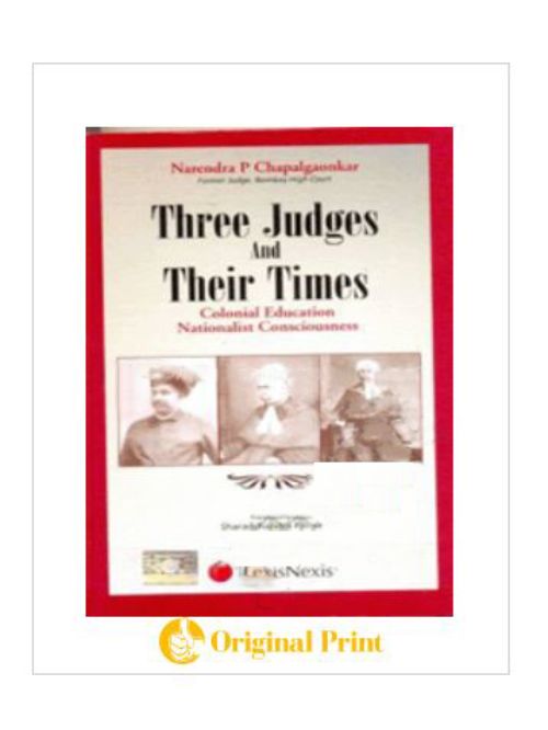 CROSS CURRENTS–LAW AND MORE THREE JUDGES AND THEIR TIMES–COLONIAL EDUCATION NATIONALIST CONSCIOUSNESS