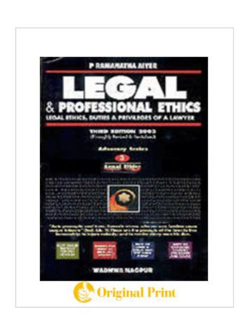 	P. RAMANATHA AIYAR LEGAL AND PROFESSIONAL ETHICS -LEGAL ETHICS, DUTIES AND PRIVILEGES OF A LAWYER -3RD EDITION