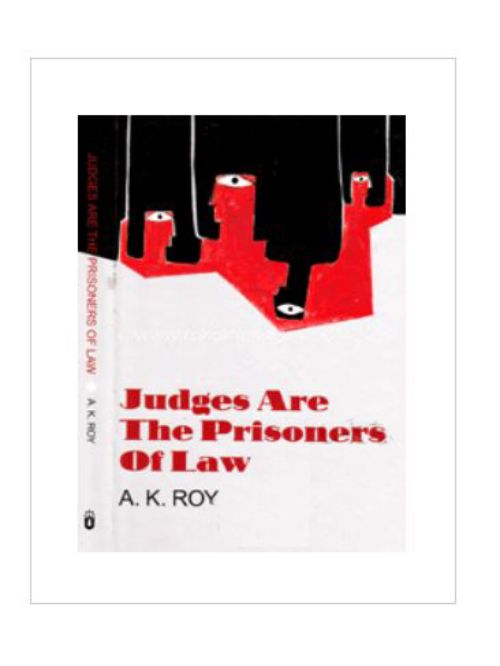 JUDGES ARE THE PRISONERS OF LAW
