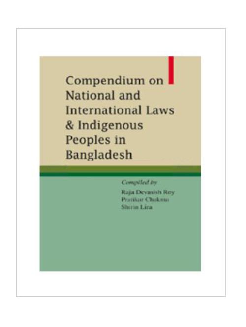 COMPEDIUM ON NATIONAL AND INTERANTIONAL LAWS & INDIGENOUS PEOPLES IN BANGLADESH